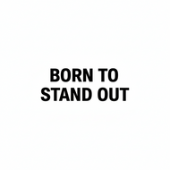 BORN TO STAND OUT